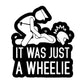 IT WAS JUST A WHEELIE STICKERS - Thebrapshop