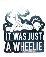 IT WAS JUST A WHEELIE STICKERS - Thebrapshop